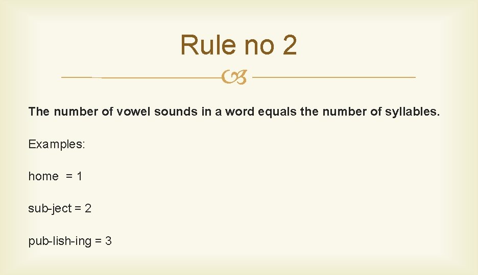 Rule no 2 The number of vowel sounds in a word equals the number