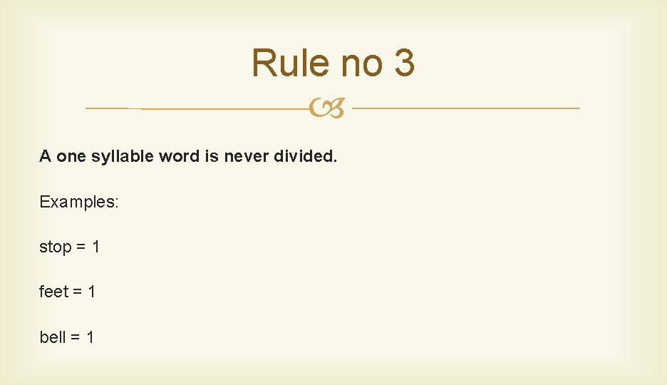 Rule no 3 A one syllable word is never divided. Examples: stop = 1