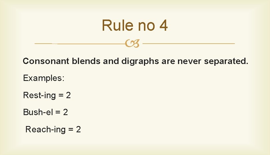 Rule no 4 Consonant blends and digraphs are never separated. Examples: Rest-ing = 2