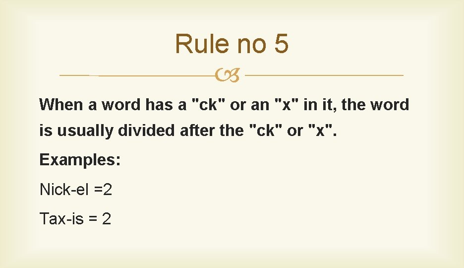 Rule no 5 When a word has a "ck" or an "x" in it,