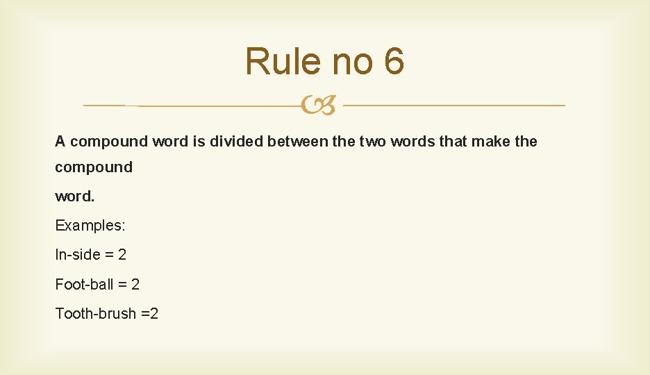 Rule no 6 A compound word is divided between the two words that make