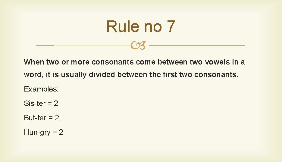 Rule no 7 When two or more consonants come between two vowels in a