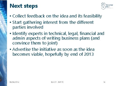 Next steps • Collect feedback on the idea and its feasibility • Start gathering
