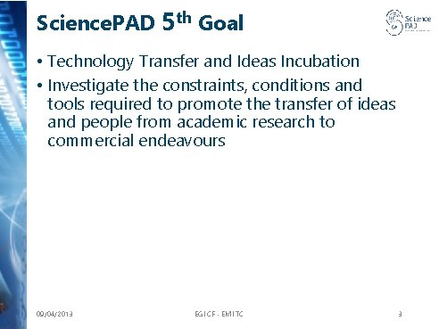 Science. PAD 5 th Goal • Technology Transfer and Ideas Incubation • Investigate the