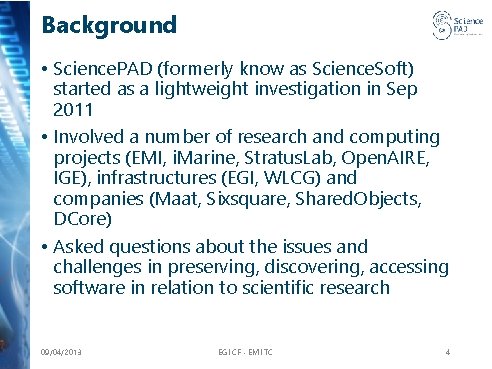 Background • Science. PAD (formerly know as Science. Soft) started as a lightweight investigation