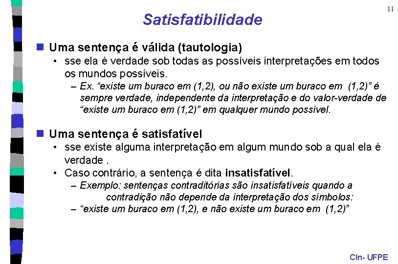 11 Satisfatibilidade n Uma sentença é válida (tautologia) • sse ela é verdade sob