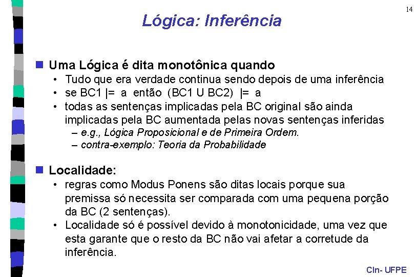 14 Lógica: Inferência n Uma Lógica é dita monotônica quando • Tudo que era