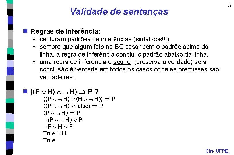 19 Validade de sentenças n Regras de inferência: • capturam padrões de inferências (sintáticos!!!)