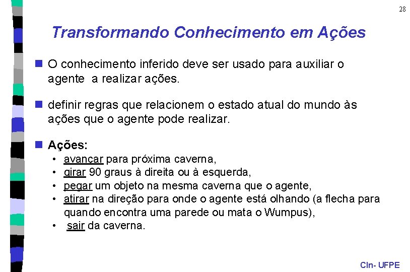 28 Transformando Conhecimento em Ações n O conhecimento inferido deve ser usado para auxiliar