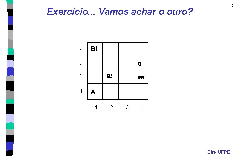 6 Exercício. . . Vamos achar o ouro? 4 B! O 3 B! 2