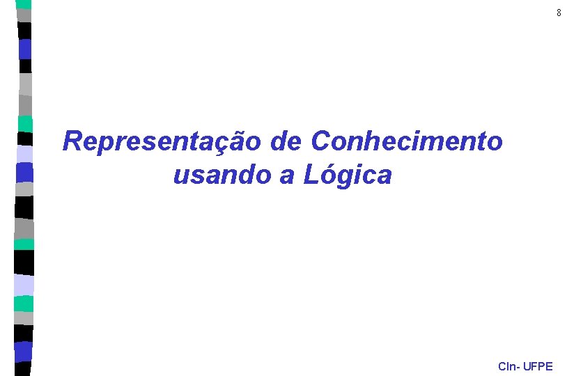 8 Representação de Conhecimento usando a Lógica CIn- UFPE 