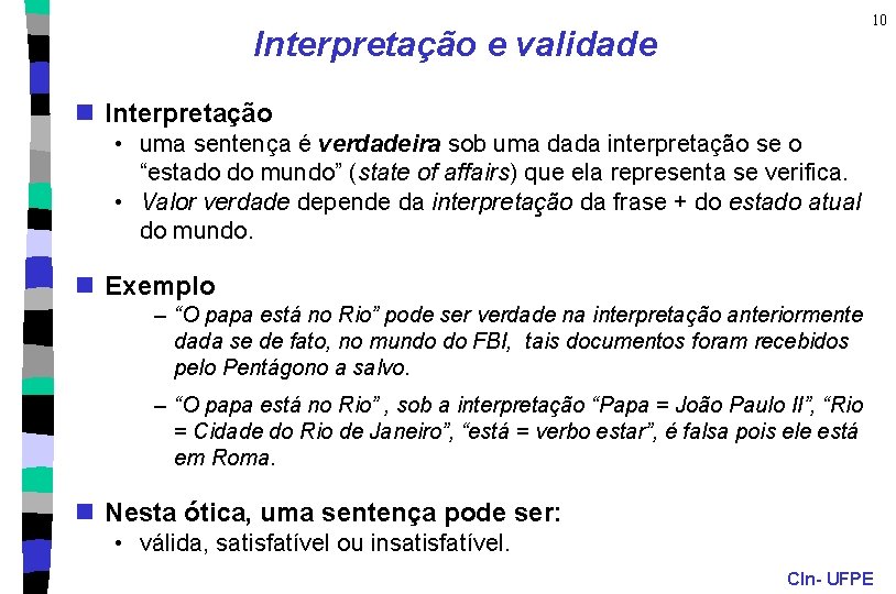 10 Interpretação e validade n Interpretação • uma sentença é verdadeira sob uma dada