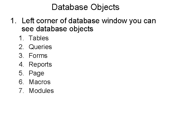 Database Objects 1. Left corner of database window you can see database objects 1.