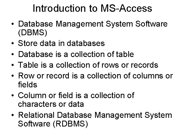Introduction to MS-Access • Database Management System Software (DBMS) • Store data in databases