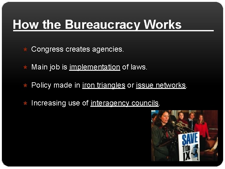 How the Bureaucracy Works Congress creates agencies. Main job is implementation of laws. Policy