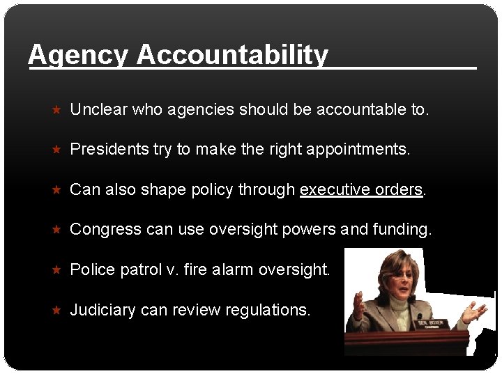 Agency Accountability Unclear who agencies should be accountable to. Presidents try to make the