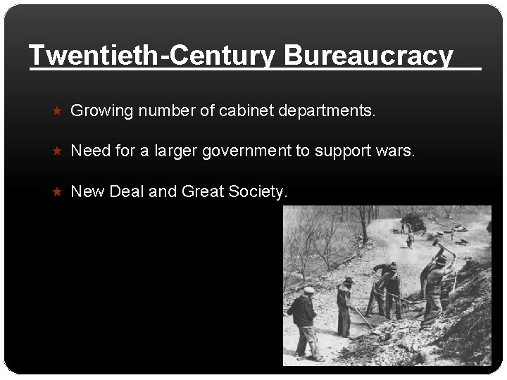 Twentieth-Century Bureaucracy Growing number of cabinet departments. Need for a larger government to support