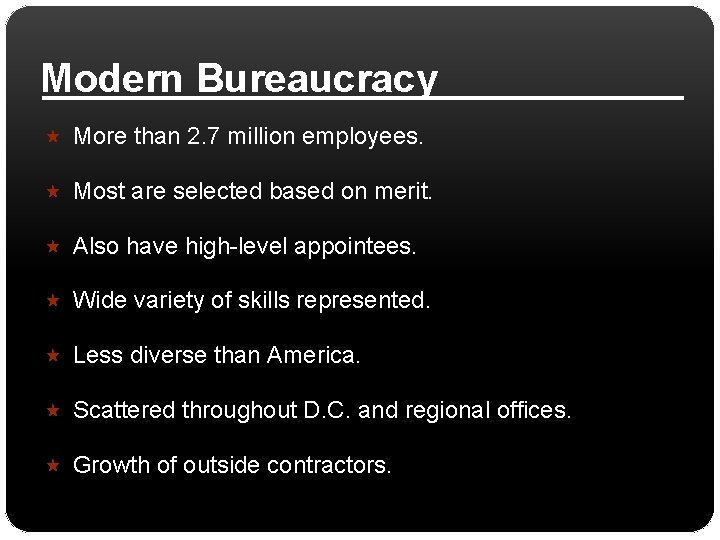 Modern Bureaucracy More than 2. 7 million employees. Most are selected based on merit.