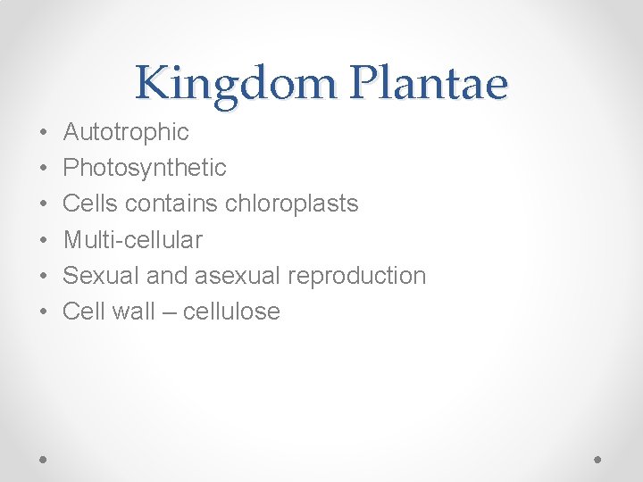 Kingdom Plantae • • • Autotrophic Photosynthetic Cells contains chloroplasts Multi-cellular Sexual and asexual