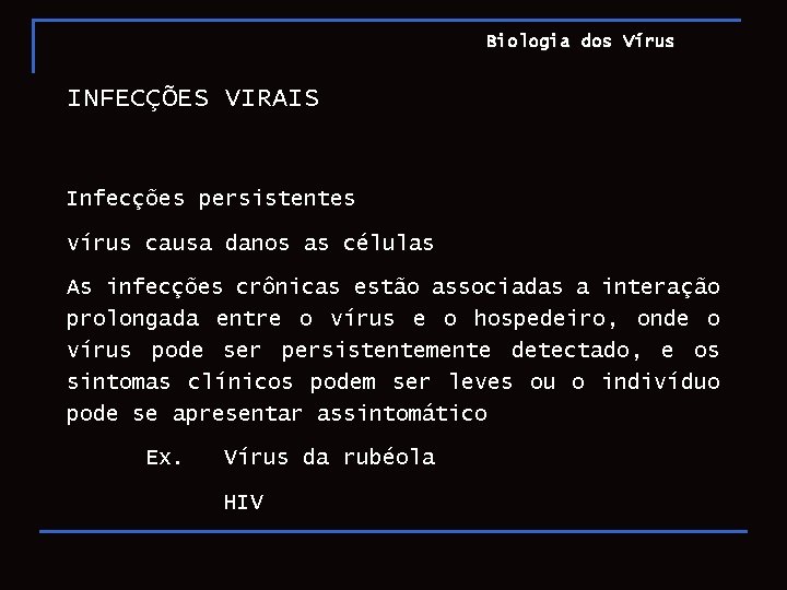 Biologia dos Vírus INFECÇÕES VIRAIS Infecções persistentes vírus causa danos as células As infecções