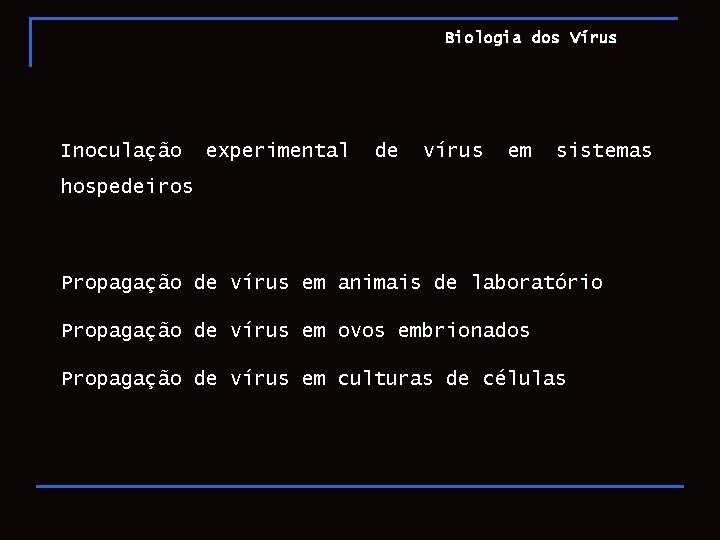 Biologia dos Vírus Inoculação experimental de vírus em sistemas hospedeiros Propagação de vírus em