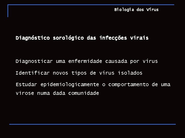 Biologia dos Vírus Diagnóstico sorológico das infecções virais Diagnosticar uma enfermidade causada por vírus