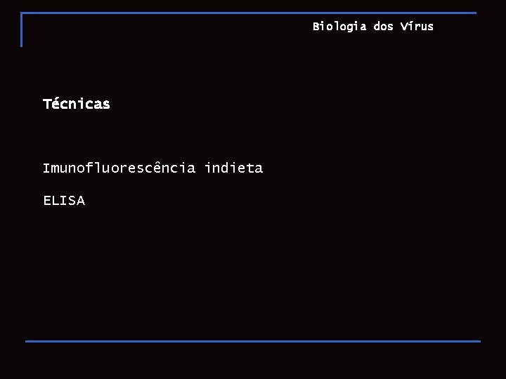 Biologia dos Vírus Técnicas Imunofluorescência indieta ELISA 