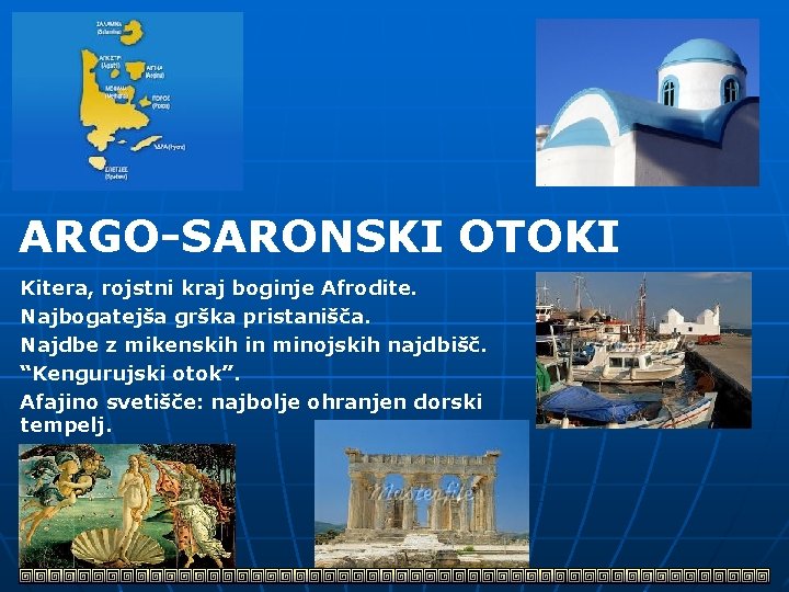 ARGO-SARONSKI OTOKI Kitera, rojstni kraj boginje Afrodite. Najbogatejša grška pristanišča. Najdbe z mikenskih in