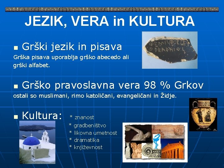 JEZIK, VERA in KULTURA n Grški jezik in pisava Grška pisava uporablja grško abecedo