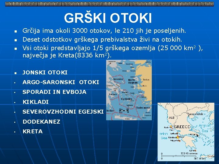 GRŠKI OTOKI n n n Grčija ima okoli 3000 otokov, le 210 jih je