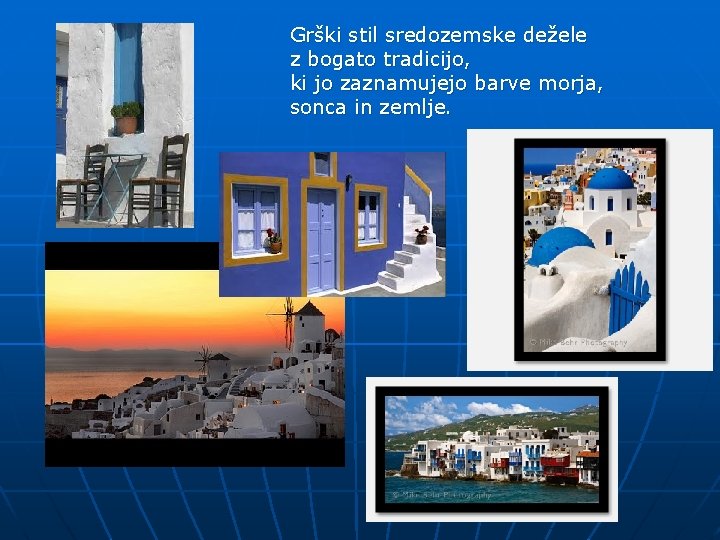 Grški stil sredozemske dežele z bogato tradicijo, ki jo zaznamujejo barve morja, sonca in