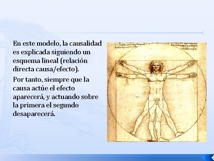 En este modelo, la causalidad es explicada siguiendo un esquema lineal (relación directa causa/efecto).