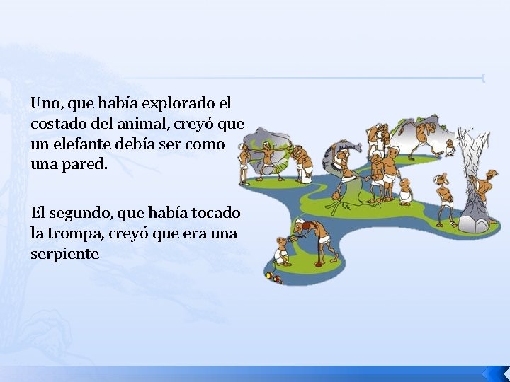 Uno, que había explorado el costado del animal, creyó que un elefante debía ser