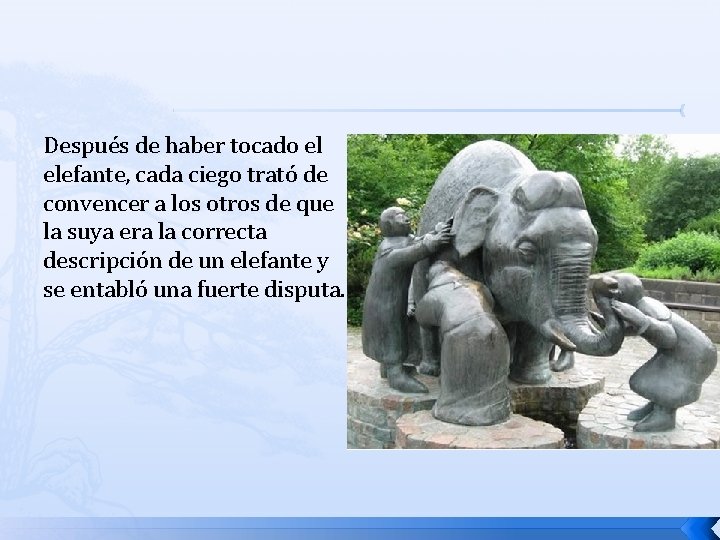 Después de haber tocado el elefante, cada ciego trató de convencer a los otros