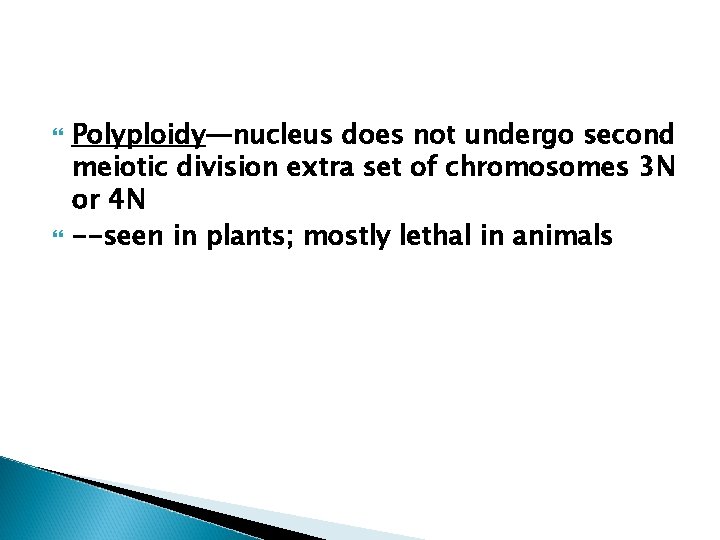  Polyploidy—nucleus does not undergo second meiotic division extra set of chromosomes 3 N