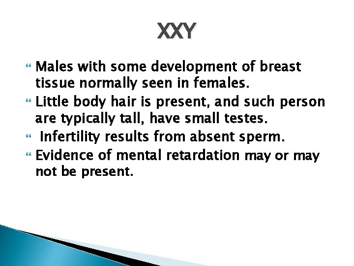 XXY Males with some development of breast tissue normally seen in females. Little body