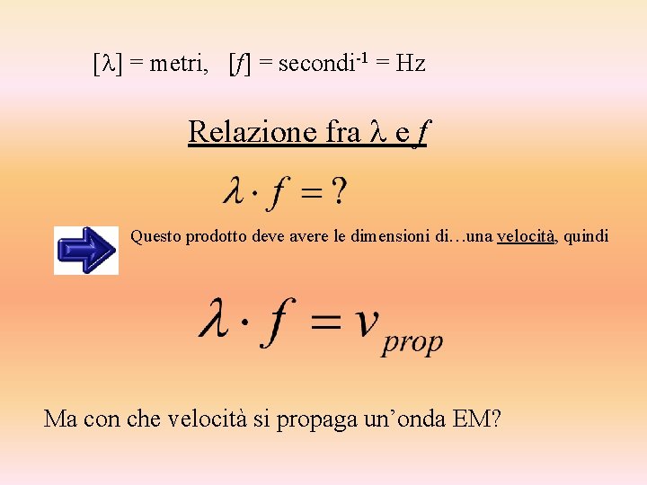 [ ] = metri, [f] = secondi-1 = Hz Relazione fra e f Questo