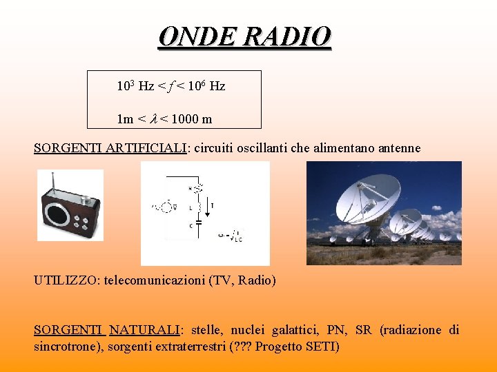 ONDE RADIO 103 Hz < f < 106 Hz 1 m < < 1000