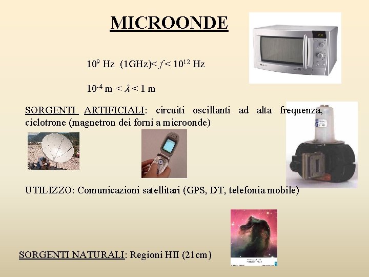 MICROONDE 109 Hz (1 GHz)< f < 1012 Hz 10 -4 m < <