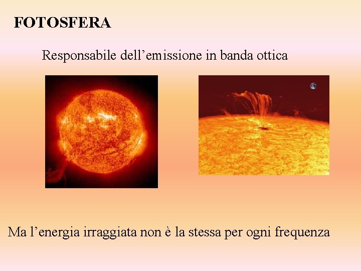 FOTOSFERA Responsabile dell’emissione in banda ottica Ma l’energia irraggiata non è la stessa per