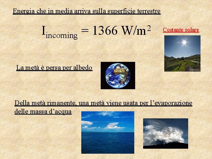 Energia che in media arriva sulla superficie terrestre Iincoming = 1366 W/m 2 Costante