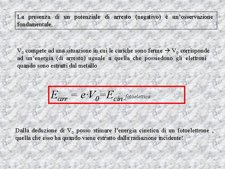 La presenza di un potenziale di arresto (negativo) è un’osservazione fondamentale. V 0 compete