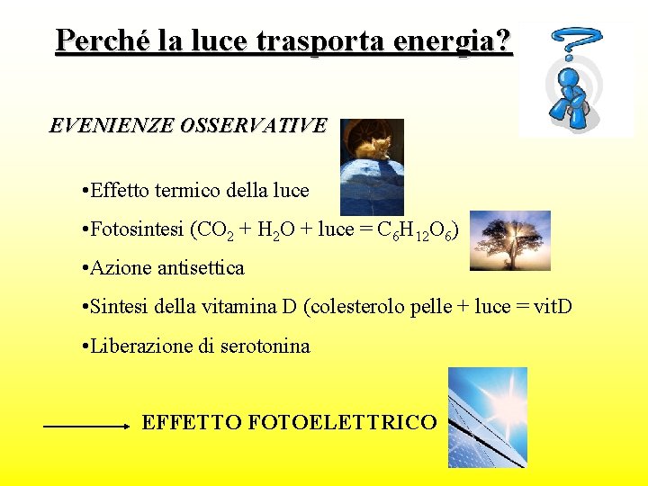 Perché la luce trasporta energia? EVENIENZE OSSERVATIVE • Effetto termico della luce • Fotosintesi