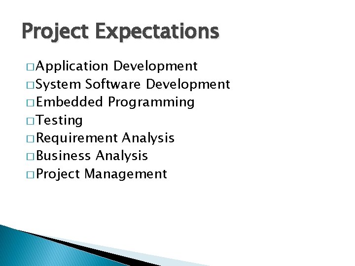Project Expectations � Application Development � System Software Development � Embedded Programming � Testing