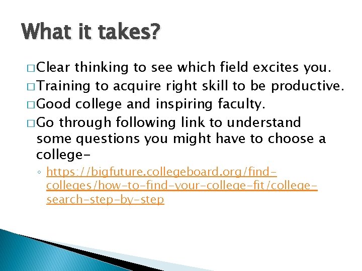 What it takes? � Clear thinking to see which field excites you. � Training