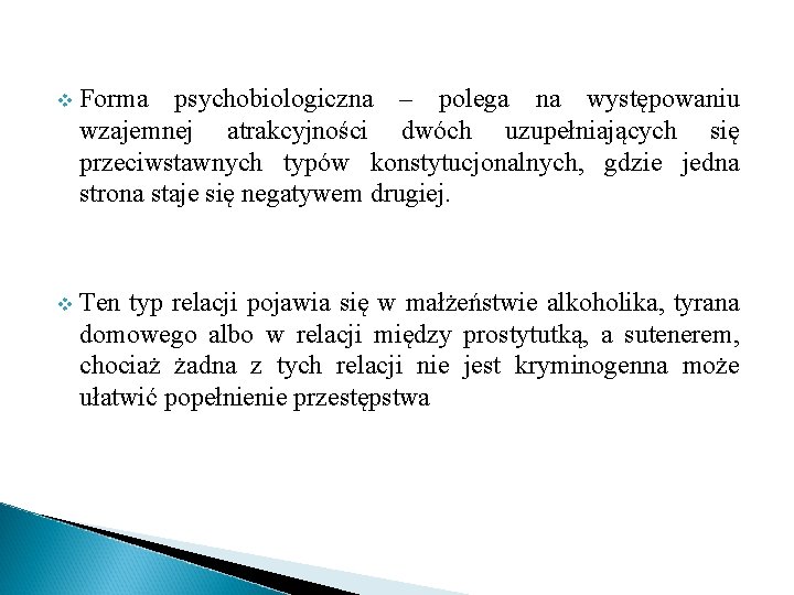 v Forma psychobiologiczna – polega na występowaniu wzajemnej atrakcyjności dwóch uzupełniających się przeciwstawnych typów