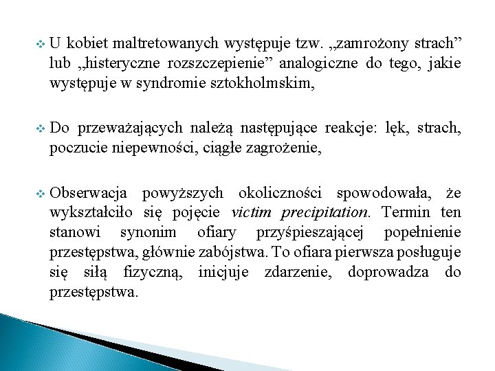 v U kobiet maltretowanych występuje tzw. „zamrożony strach” lub „histeryczne rozszczepienie” analogiczne do tego,