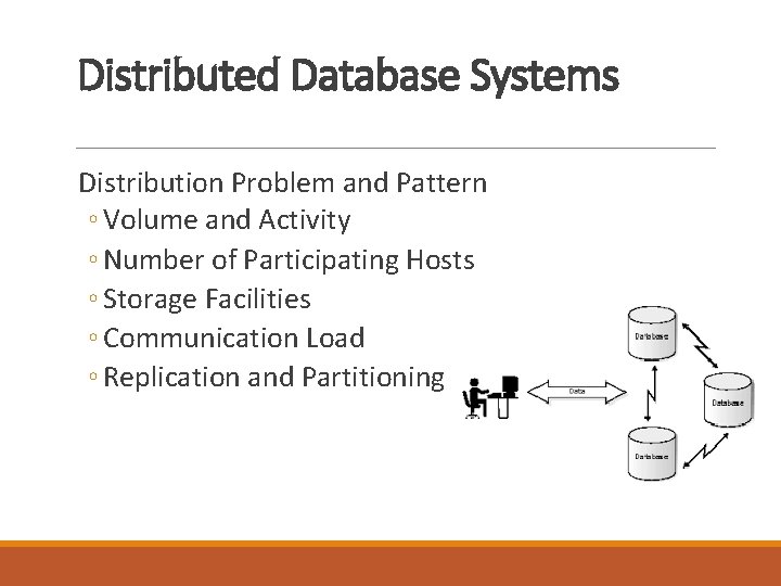 Distributed Database Systems Distribution Problem and Pattern ◦ Volume and Activity ◦ Number of Distributed Database Systems Distribution Problem and Pattern ◦ Volume and Activity ◦ Number of