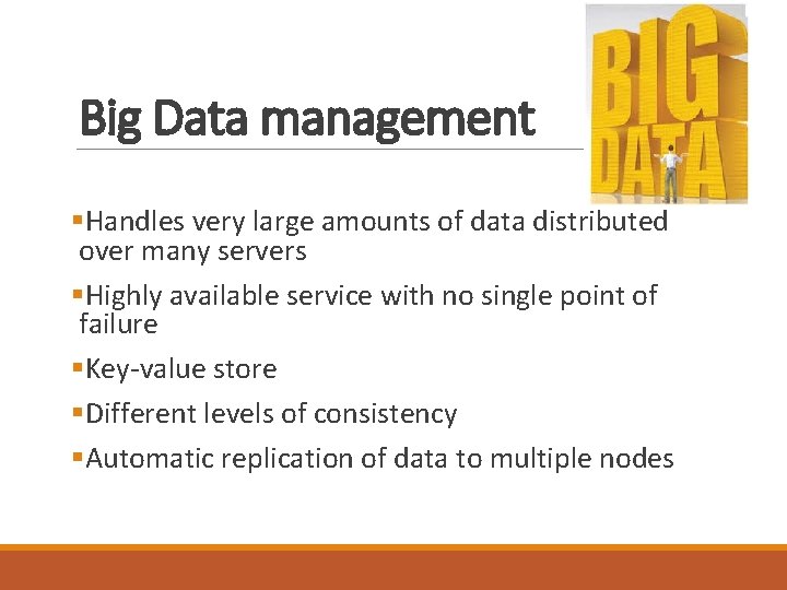 Big Data management §Handles very large amounts of data distributed over many servers §Highly Big Data management §Handles very large amounts of data distributed over many servers §Highly