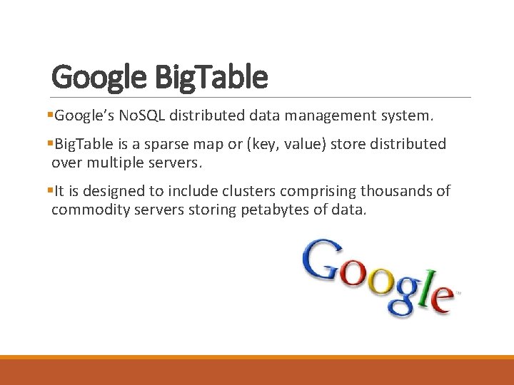 Google Big. Table §Google’s No. SQL distributed data management system. §Big. Table is a Google Big. Table §Google’s No. SQL distributed data management system. §Big. Table is a